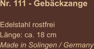 Nr. 111 - Gebäckzange  Edelstahl rostfrei Länge: ca. 18 cm  Made in Solingen / Germany