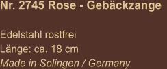 Nr. 2745 Rose - Gebäckzange    Edelstahl rostfrei Länge: ca. 18 cm Made in Solingen / Germany