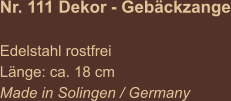 Nr. 111 Dekor - Gebäckzange  Edelstahl rostfrei Länge: ca. 18 cm Made in Solingen / Germany
