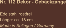 Nr. 112 Dekor - Gebäckzange  Edelstahl rostfrei Länge: ca. 18 cm Made in Solingen / Germany