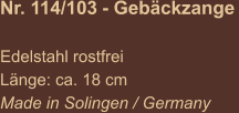 Nr. 114/103 - Gebäckzange   Edelstahl rostfrei Länge: ca. 18 cm Made in Solingen / Germany