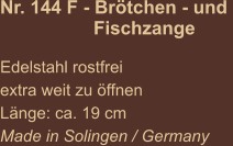 Nr. 144 F - Brötchen - und                    Fischzange  Edelstahl rostfrei extra weit zu öffnen Länge: ca. 19 cm Made in Solingen / Germany