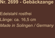 Nr. 2699 - Gebäckzange   Edelstahl rostfrei Länge: ca. 16,5 cm Made in Solingen / Germany