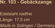 Nr. 103 - Gebäckzange  Edelstahl rostfrei Länge: 17,5 cm Made in Solingen / Germany