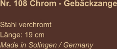 Nr. 108 Chrom - Gebäckzange  Stahl verchromt Länge: 19 cm Made in Solingen / Germany